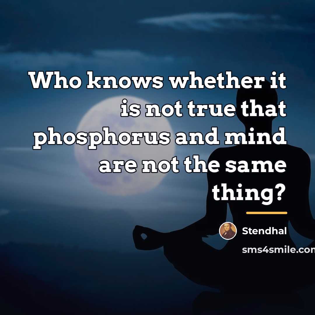 “Who knows whether it is not true that phosphorus and…” quote by Stendhal