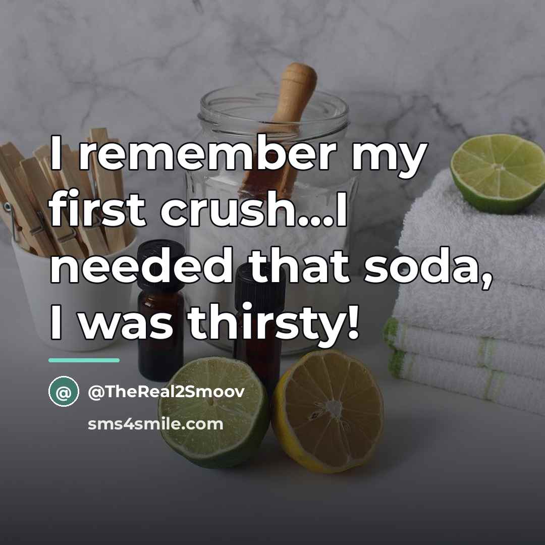 “I remember my first crush...I needed that soda, I was…” quote by TheReal2Smoov