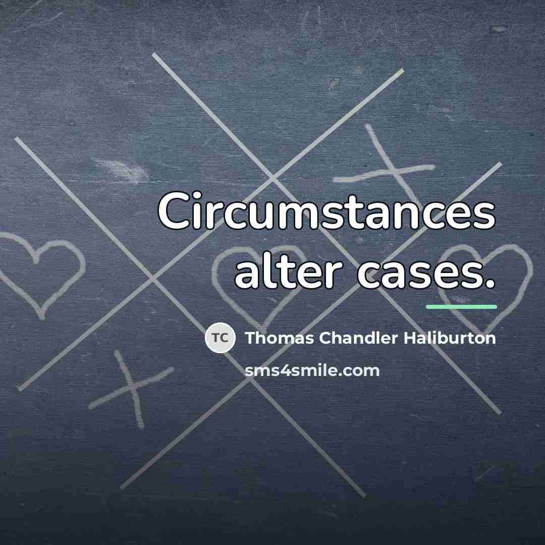 “Circumstances alter cases.…” quote by Thomas Chandler Haliburton
