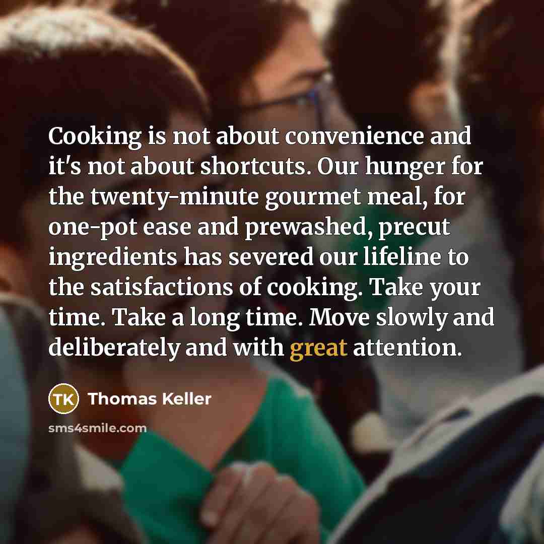 “Cooking is not about convenience and it's not about shortcuts.…” quote by Thomas Keller