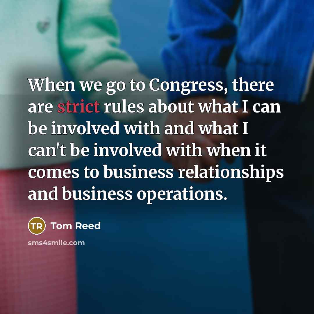 “When we go to Congress, there are strict rules about…” quote by Tom Reed
