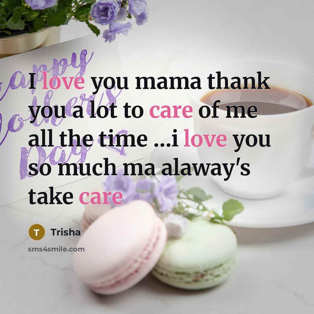 “I love you mama thank you a lot to care…” quote by Trisha