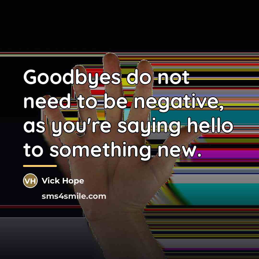 “Goodbyes do not need to be negative, as you're saying…” quote by Vick Hope