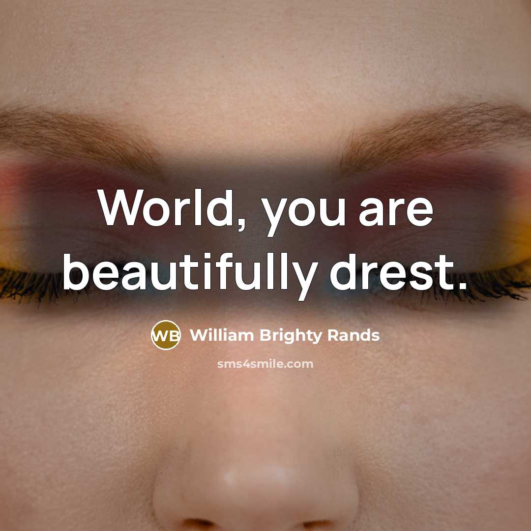 “World, you are beautifully drest.…” quote by William Brighty Rands