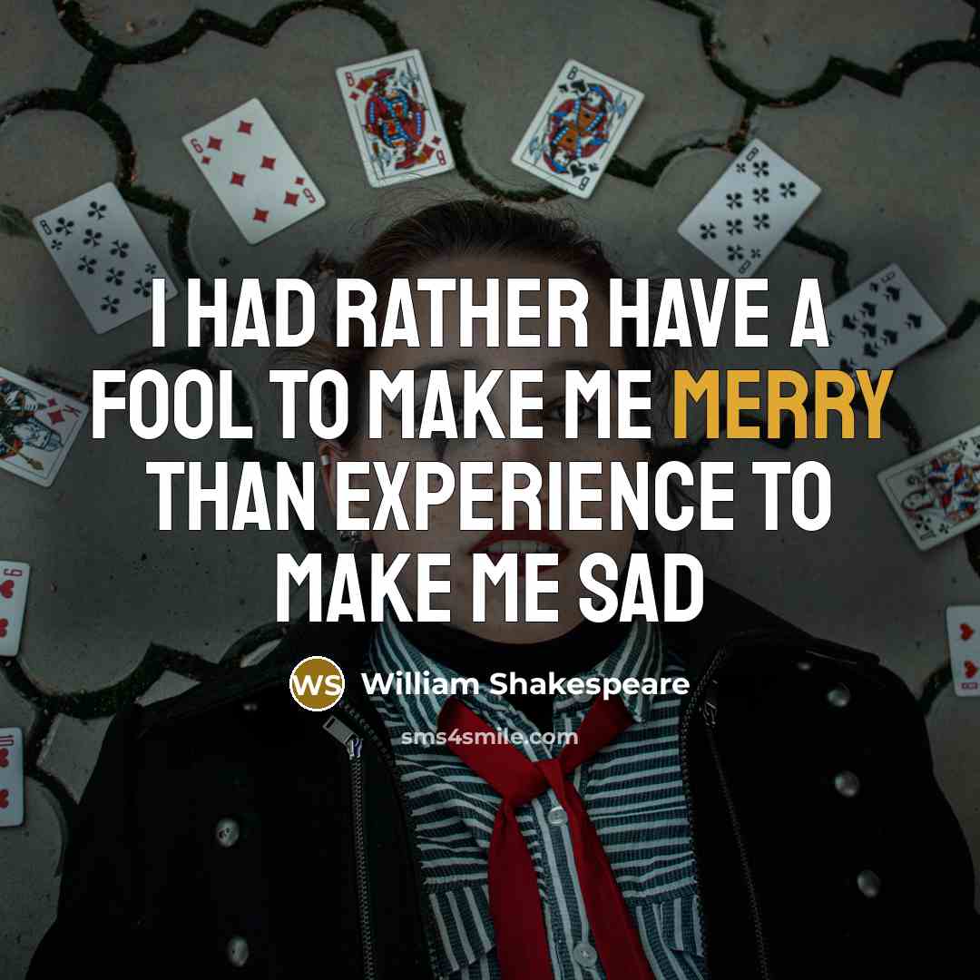 “I had rather have a fool to make me merry…” quote by William Shakespeare
