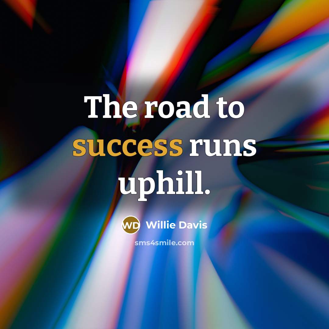 “The road to success runs uphill.…” quote by Willie Davis