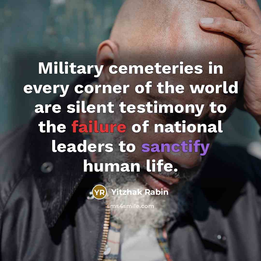 “Military cemeteries in every corner of the world are silent…” quote by Yitzhak Rabin