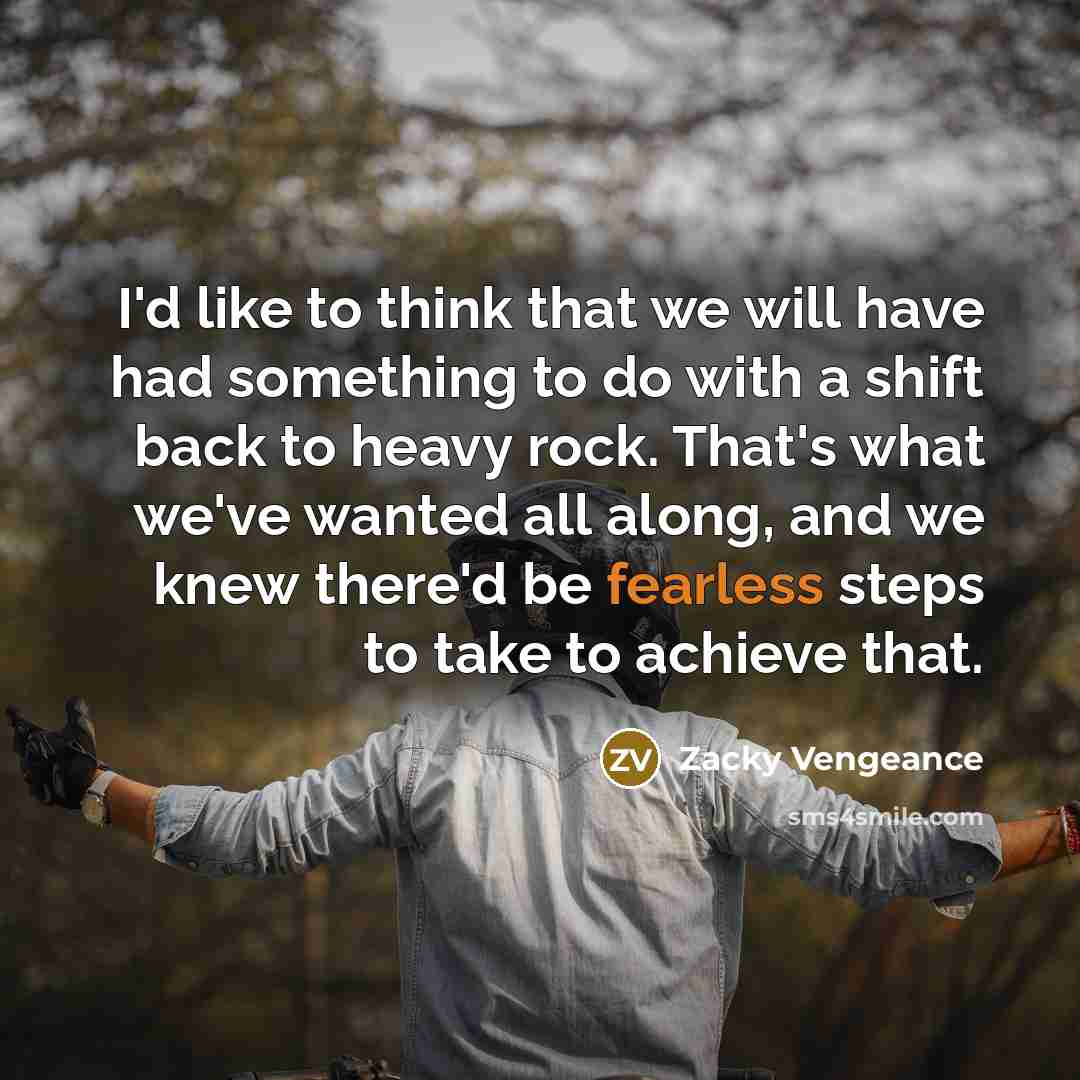 “I'd like to think that we will have had something…” quote by Zacky Vengeance