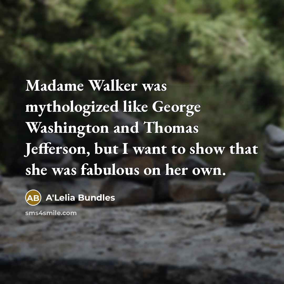 “Madame Walker was mythologized like George Washington and Thomas Jefferson,…” quote by A'Lelia Bundles