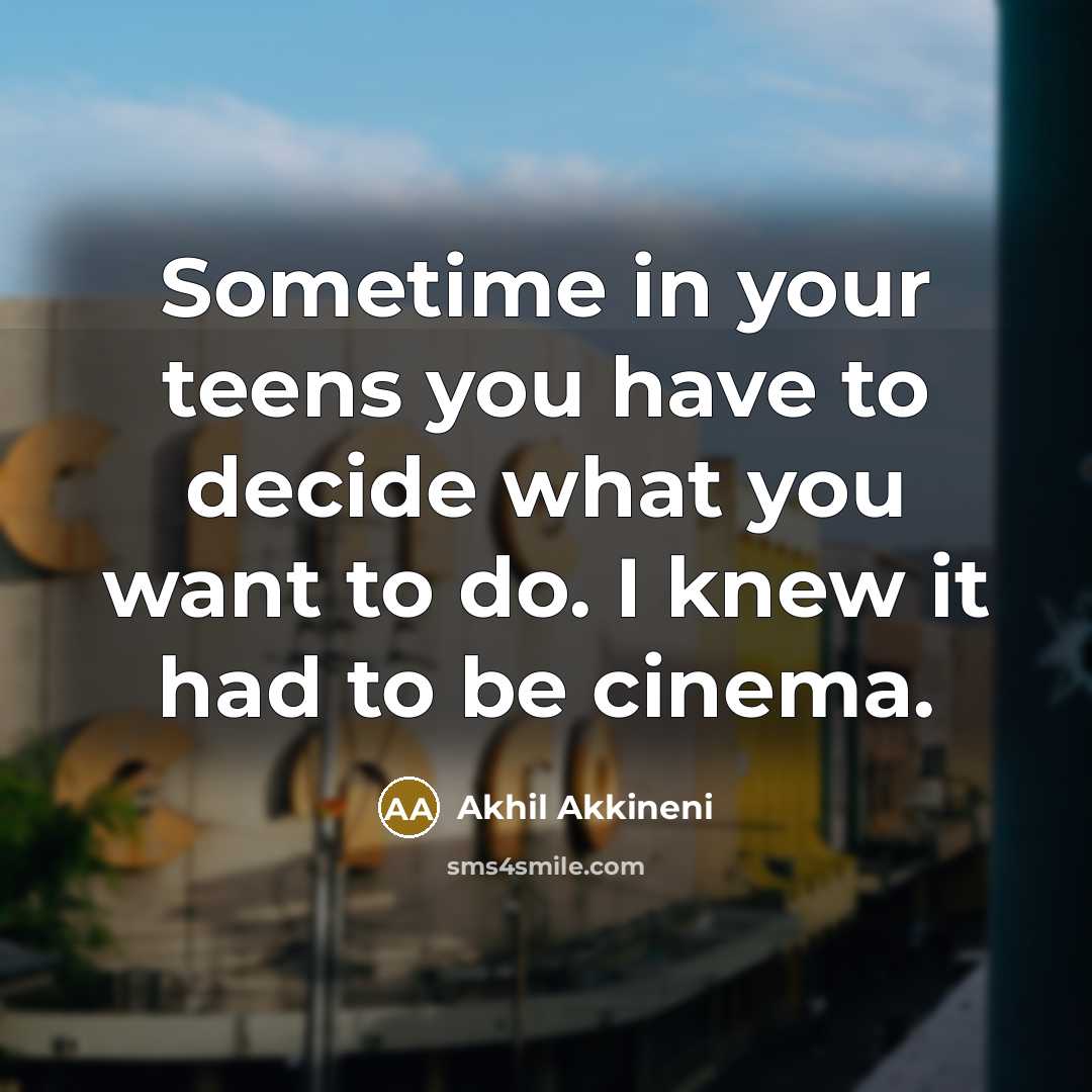 “Sometime in your teens you have to decide what you…” quote by Akhil Akkineni