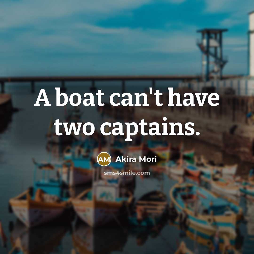 “A boat can't have two captains.…” quote by Akira Mori