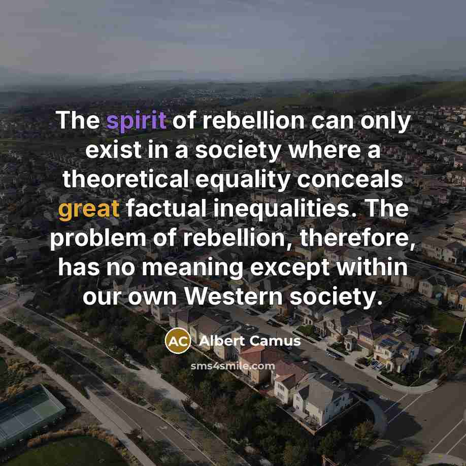 “The spirit of rebellion can only exist in a society…” quote by Albert Camus