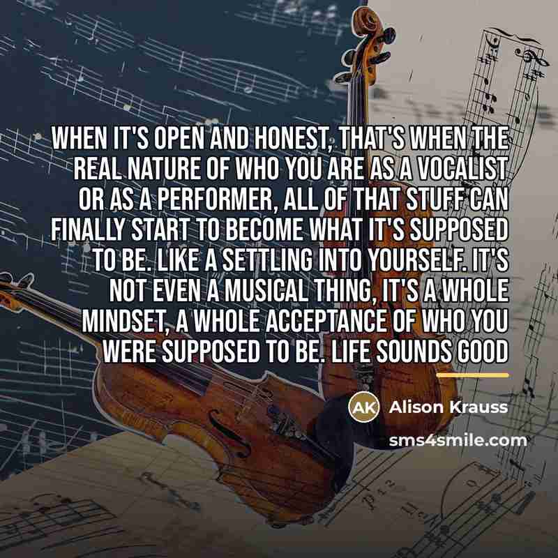 “When it's open and honest, that's when the real nature…” quote by Alison Krauss