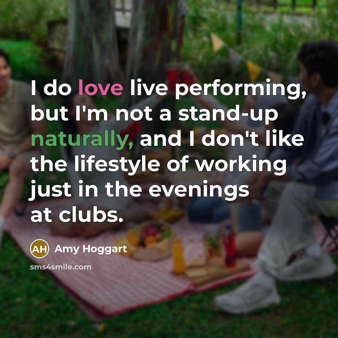 “I do love live performing, but I'm not a stand-up…” quote by Amy Hoggart