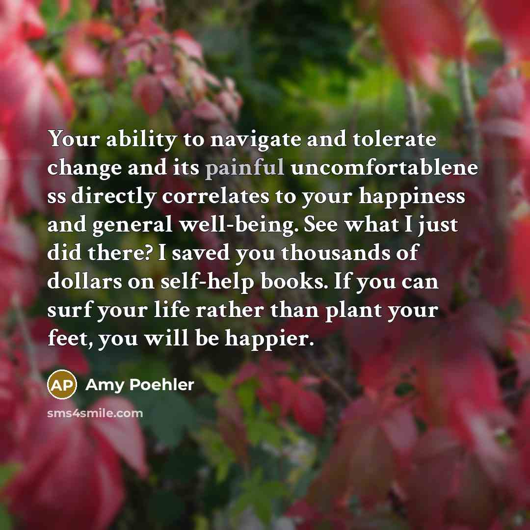 “Your ability to navigate and tolerate change and its painful…” quote by Amy Poehler