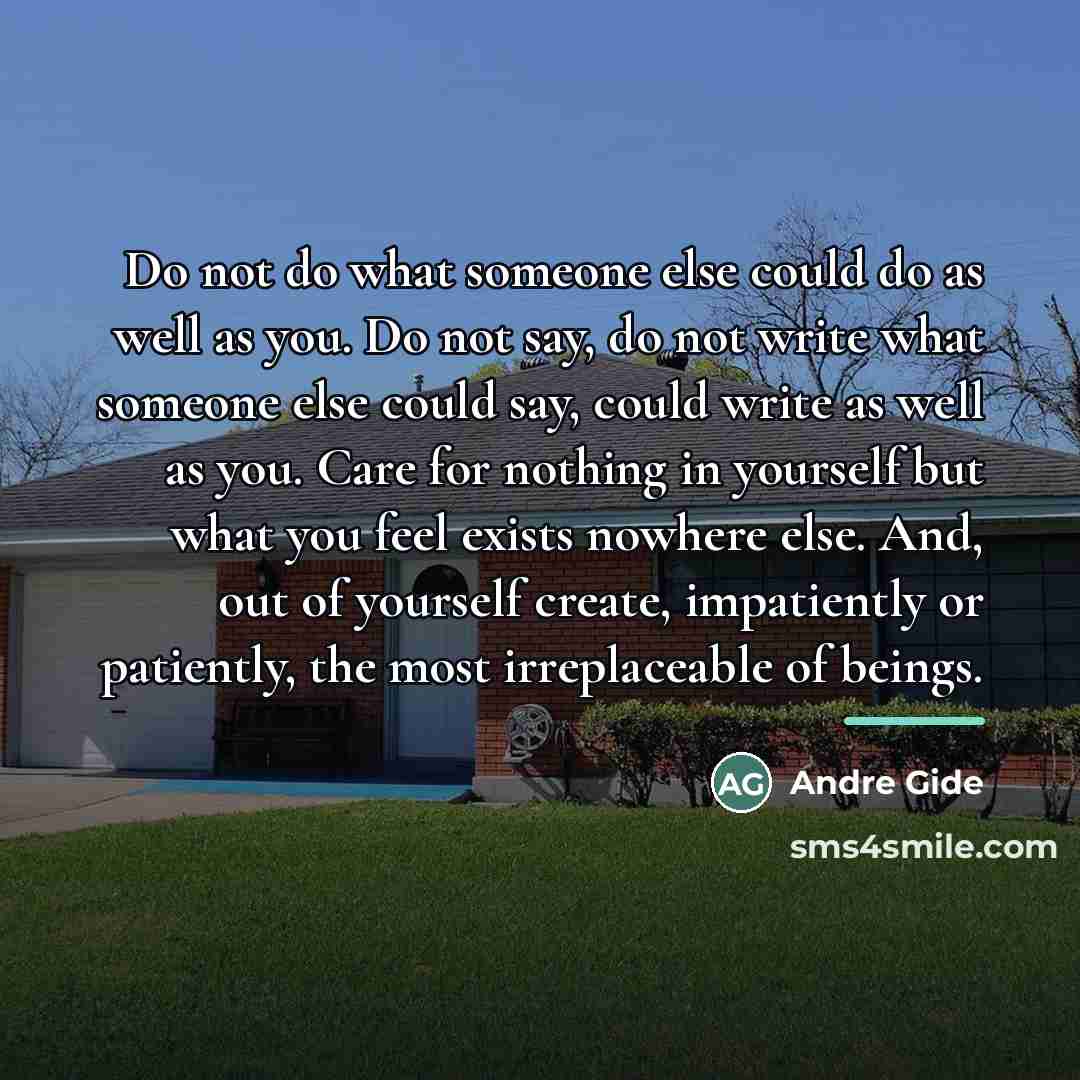 “Do not do what someone else could do as well…” quote by Andre Gide