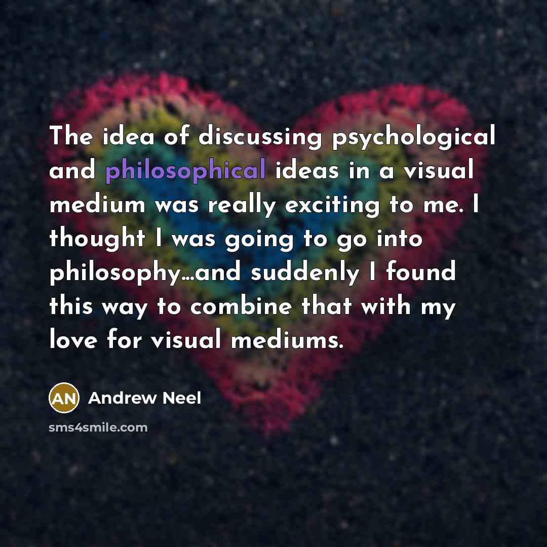 “The idea of discussing psychological and philosophical ideas in a…” quote by Andrew Neel