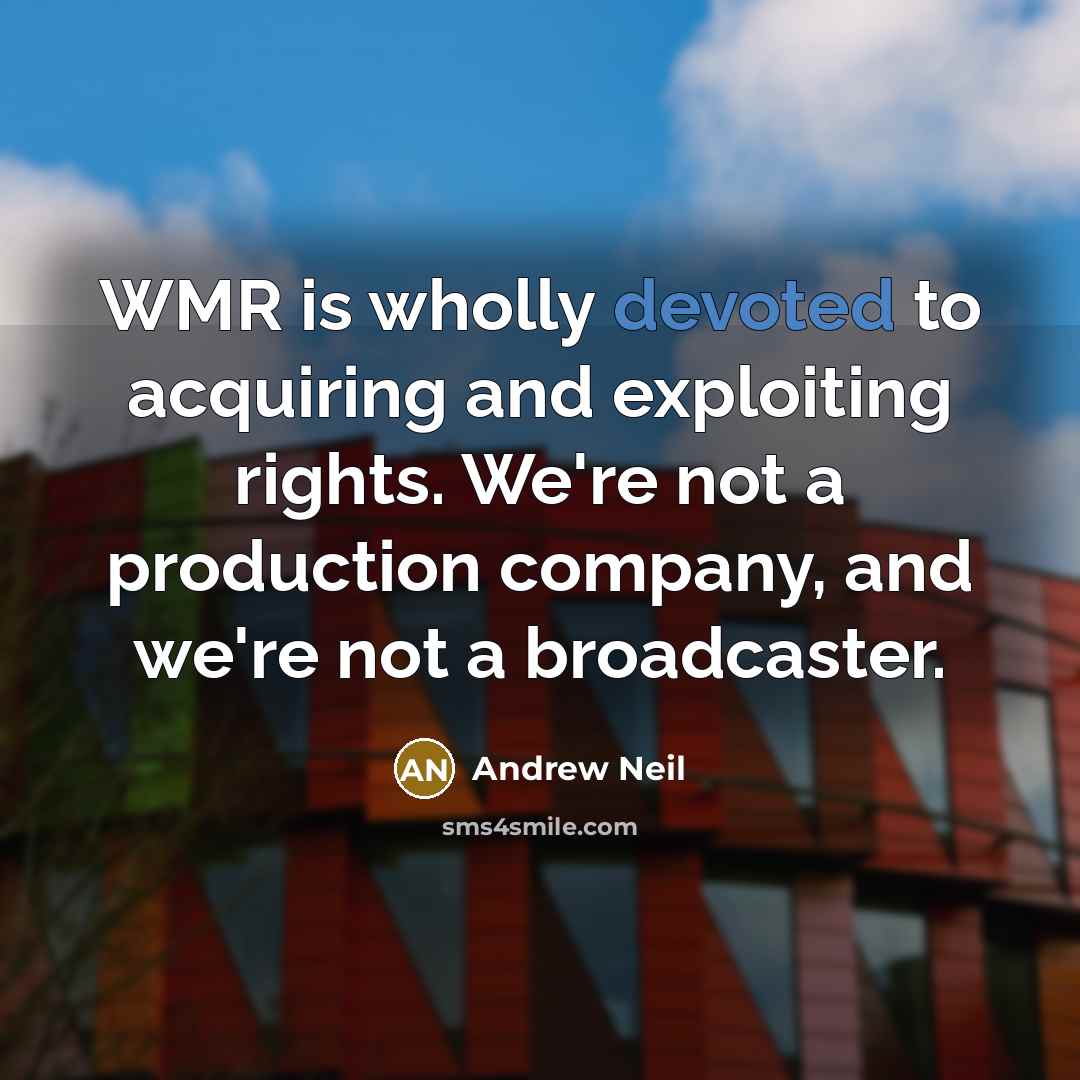 “WMR is wholly devoted to acquiring and exploiting rights. We're…” quote by Andrew Neil