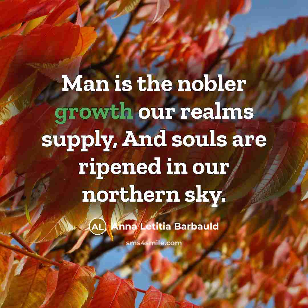 “Man is the nobler growth our realms supply, And souls…” quote by Anna Letitia Barbauld