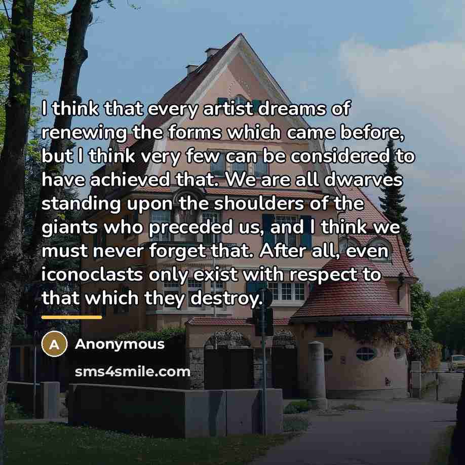 “I think that every artist dreams of renewing the forms…” quote by Anonymous