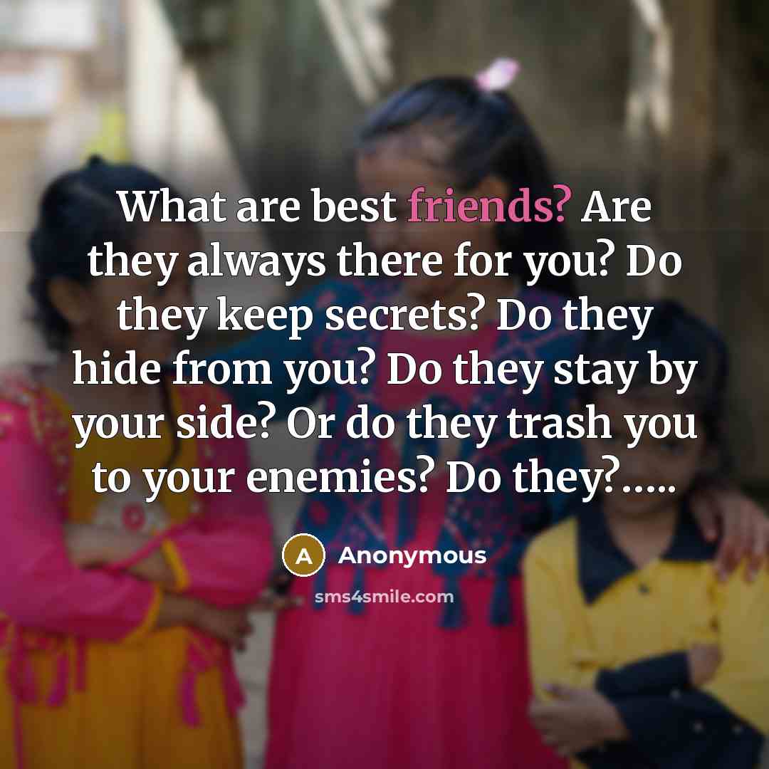 “What are best friends? Are they always there for you?…” quote by Anonymous