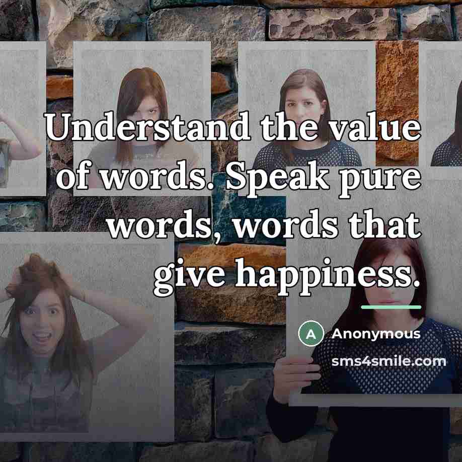 “Understand the value of words. Speak pure words, words that…” quote by Anonymous