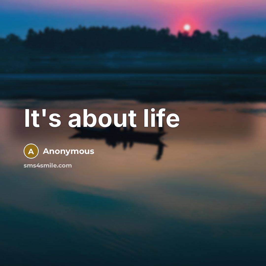 “It's about life…” quote by Anonymous