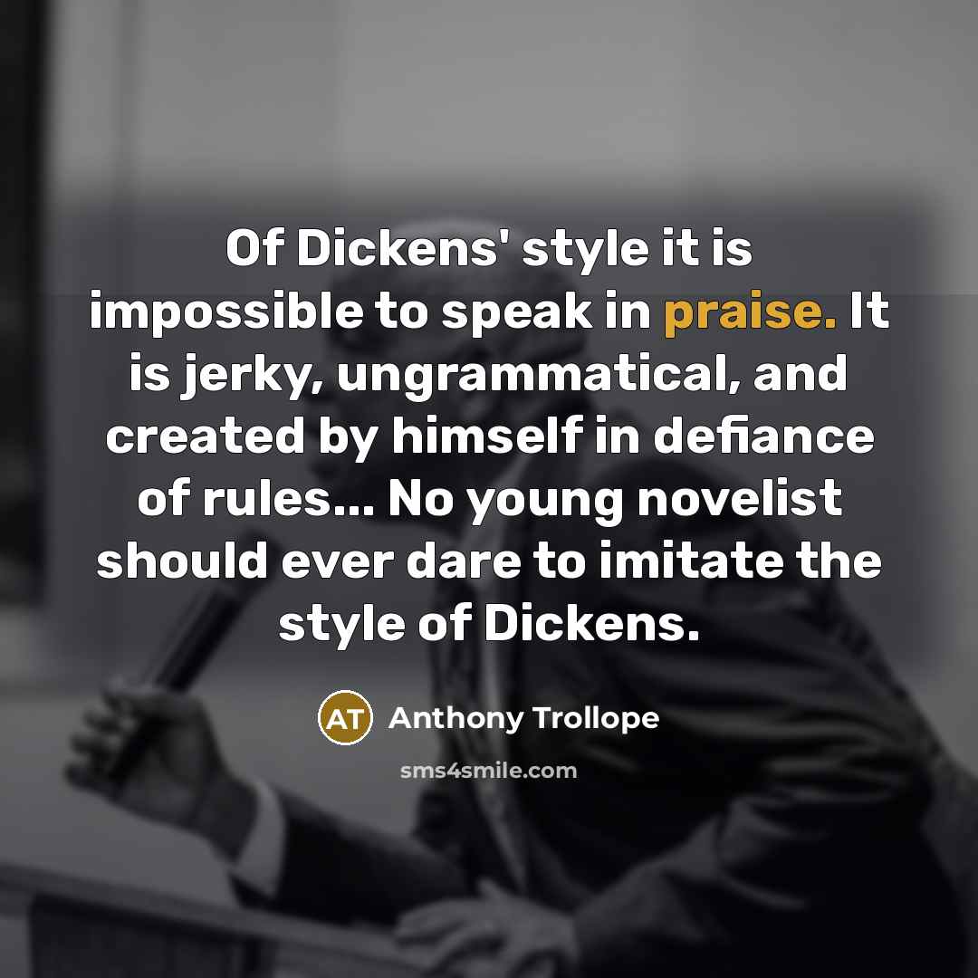 “Of Dickens' style it is impossible to speak in praise.…” quote by Anthony Trollope