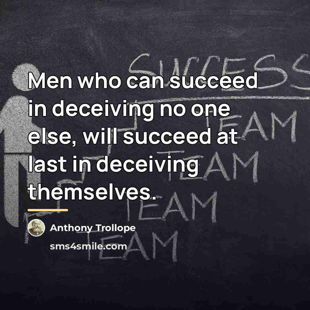“Men who can succeed in deceiving no one else, will…” quote by Anthony Trollope
