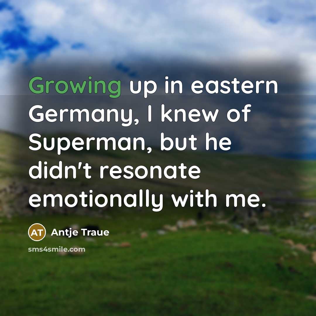“Growing up in eastern Germany, I knew of Superman, but…” quote by Antje Traue