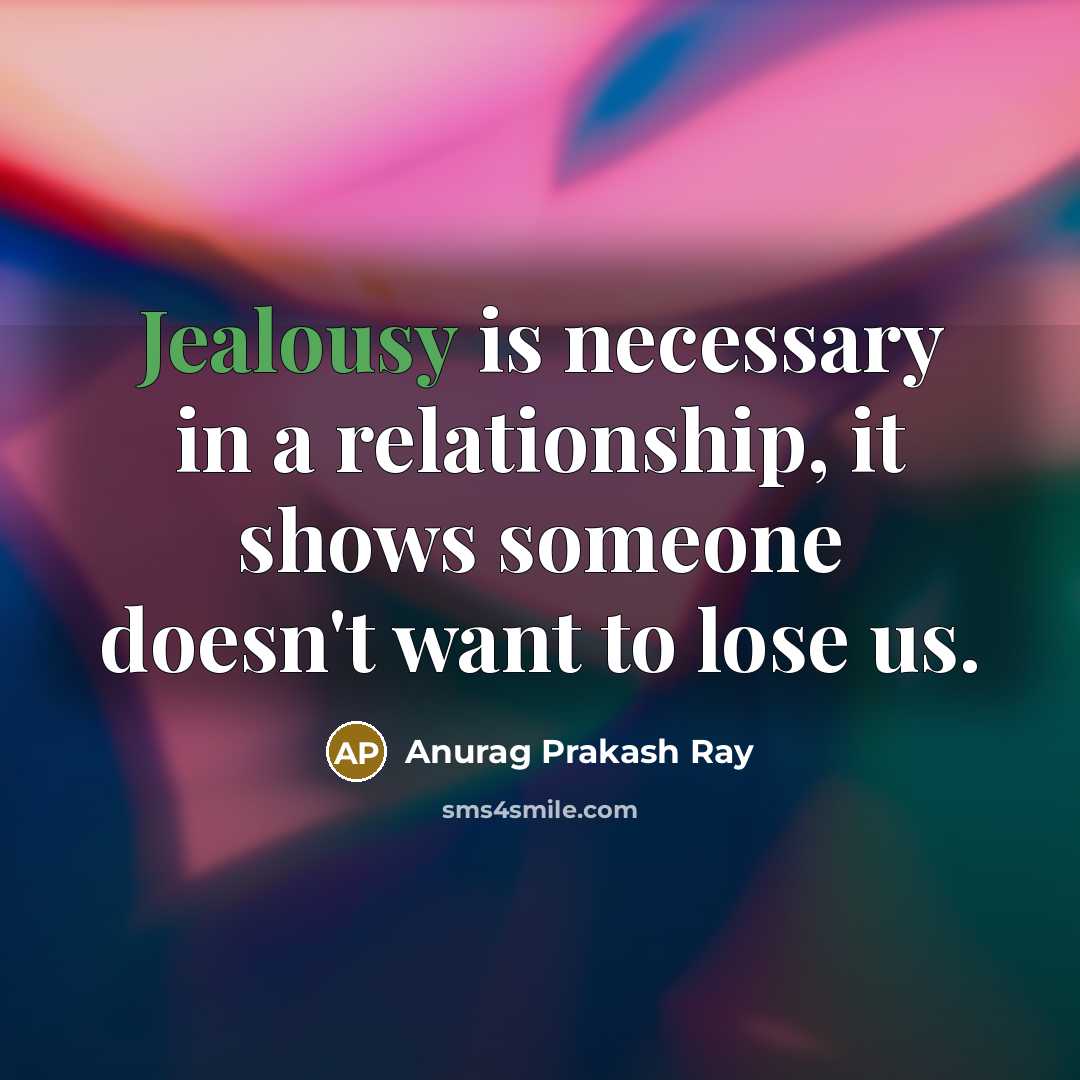 “Jealousy is necessary in a relationship, it shows someone doesn't…” quote by Anurag Prakash Ray