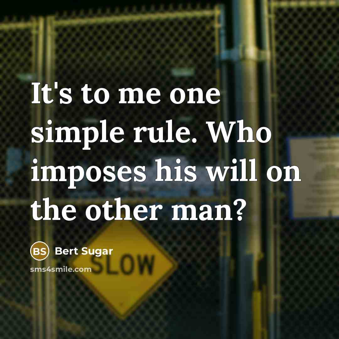 “It's to me one simple rule. Who imposes his will…” quote by Bert Sugar