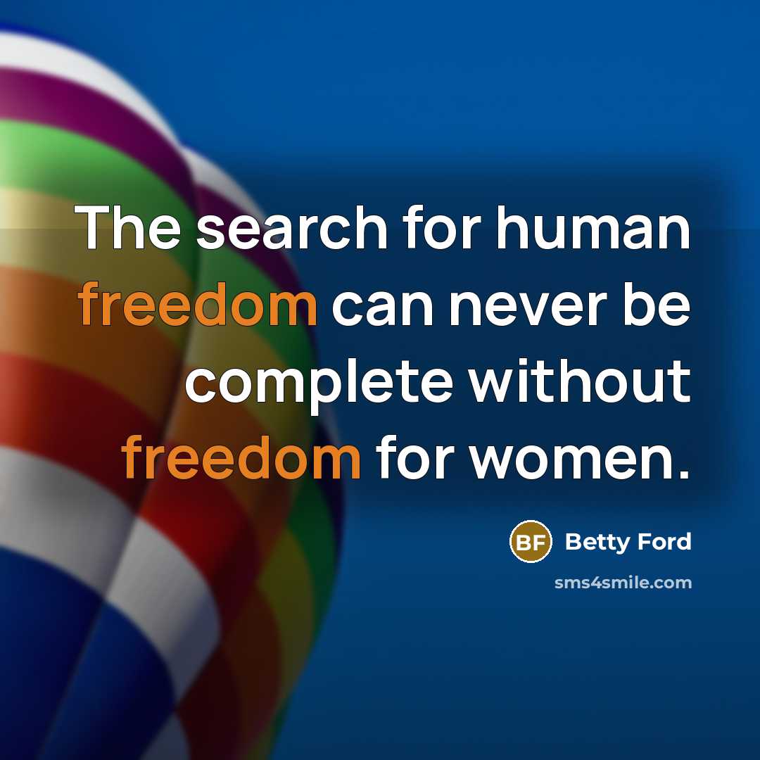 “The search for human freedom can never be complete without…” quote by Betty Ford