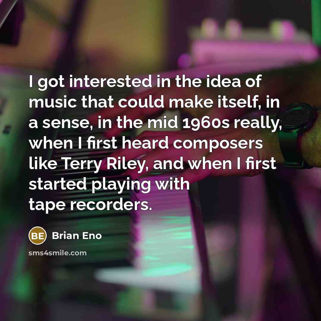 “I got interested in the idea of music that could…” quote by Brian Eno