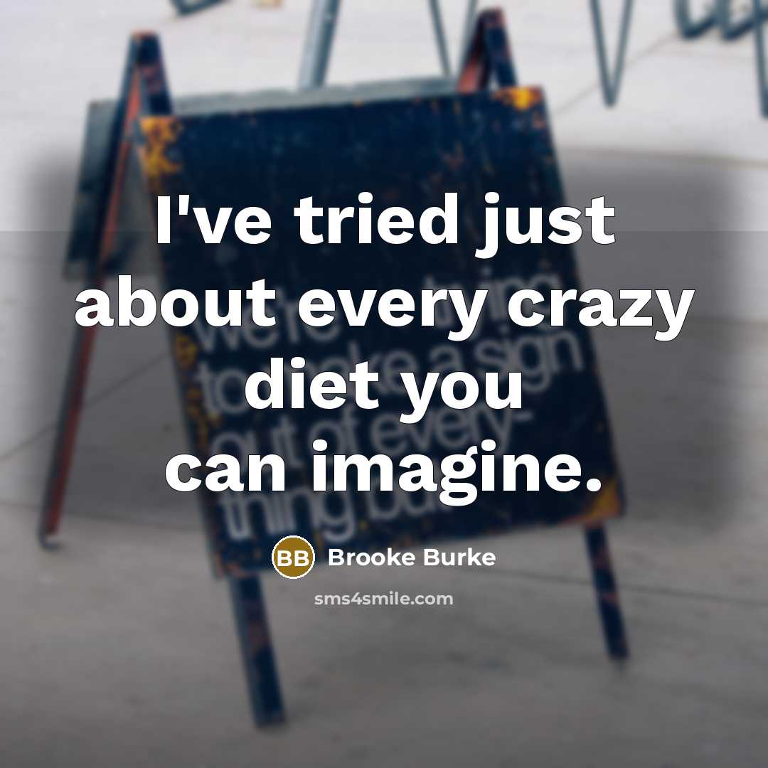 “I've tried just about every crazy diet you can imagine.…” quote by Brooke Burke