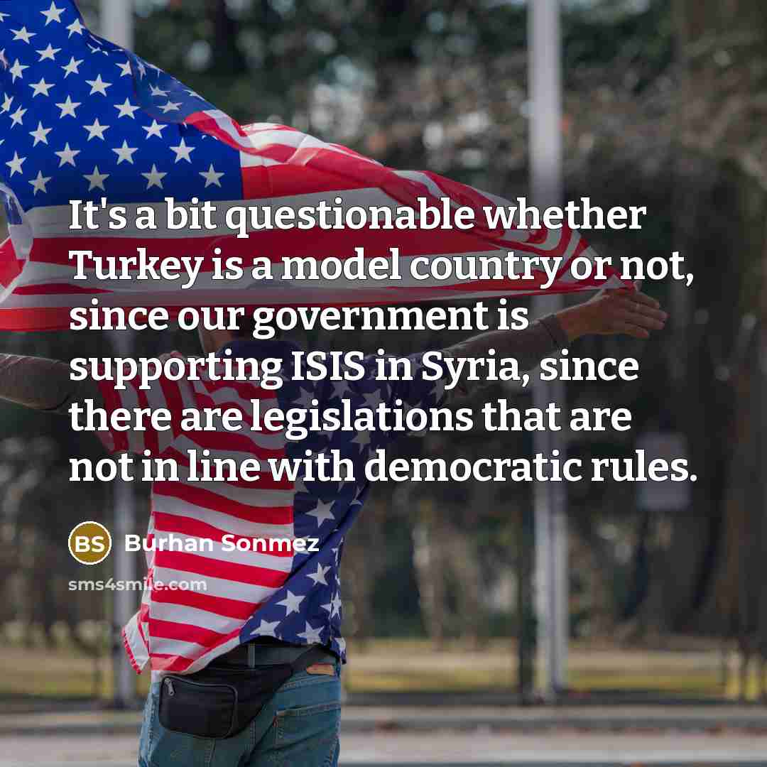 “It's a bit questionable whether Turkey is a model country…” quote by Burhan Sonmez