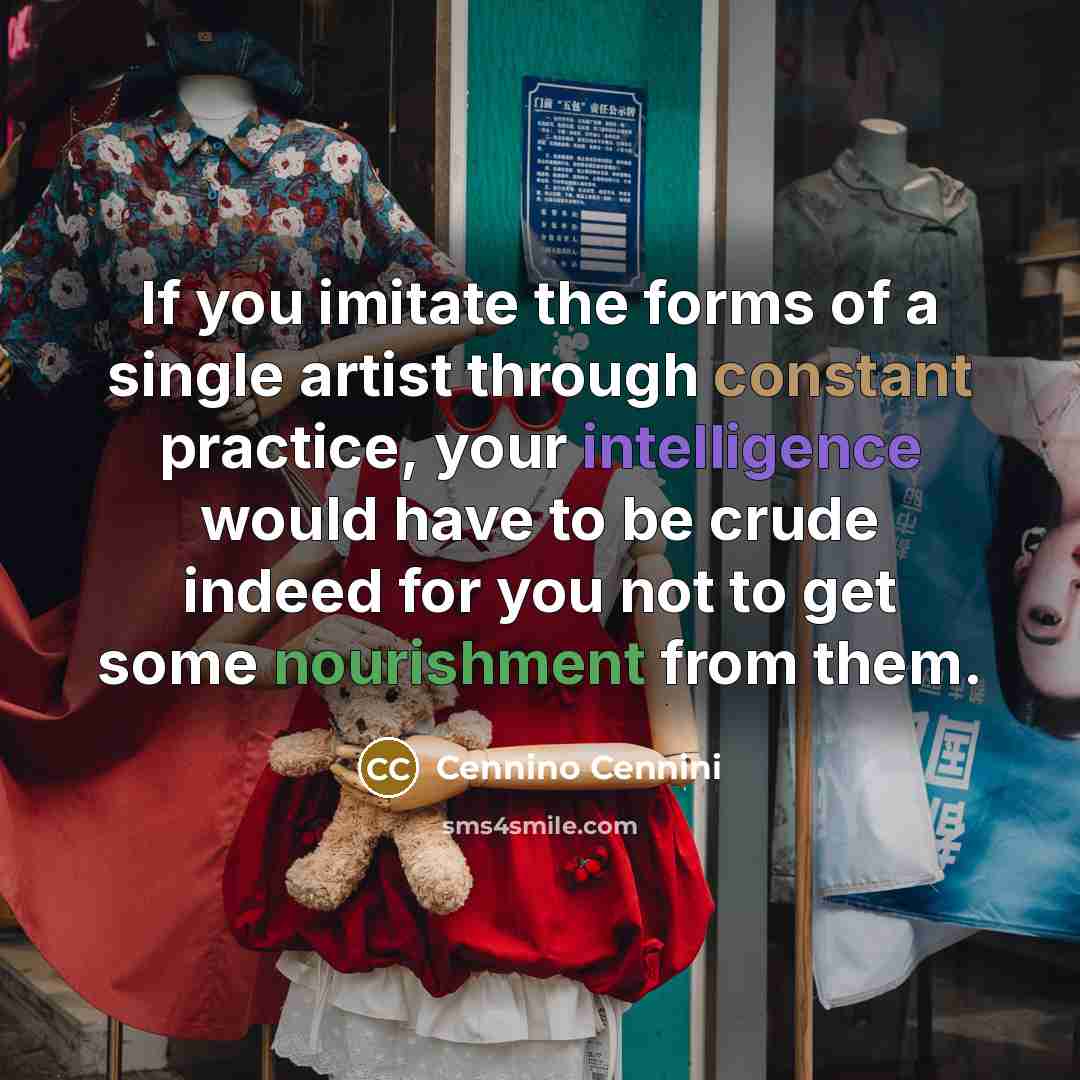 “If you imitate the forms of a single artist through…” quote by Cennino Cennini