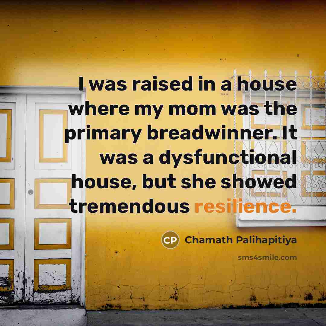 “I was raised in a house where my mom was…” quote by Chamath Palihapitiya