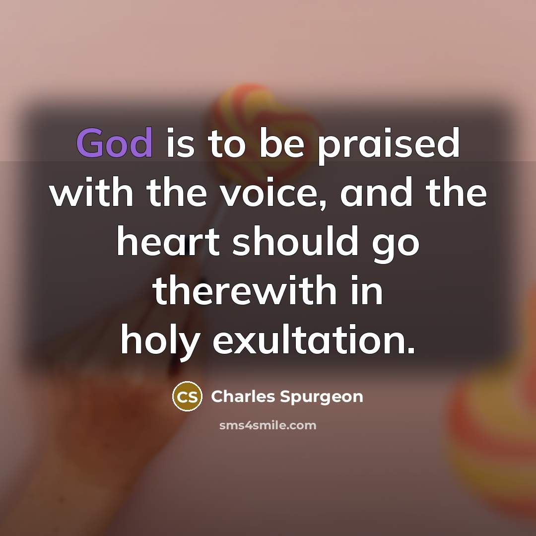 “God is to be praised with the voice, and the…” quote by Charles Spurgeon