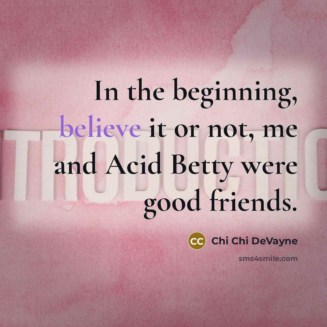 “In the beginning, believe it or not, me and Acid…” quote by Chi Chi DeVayne