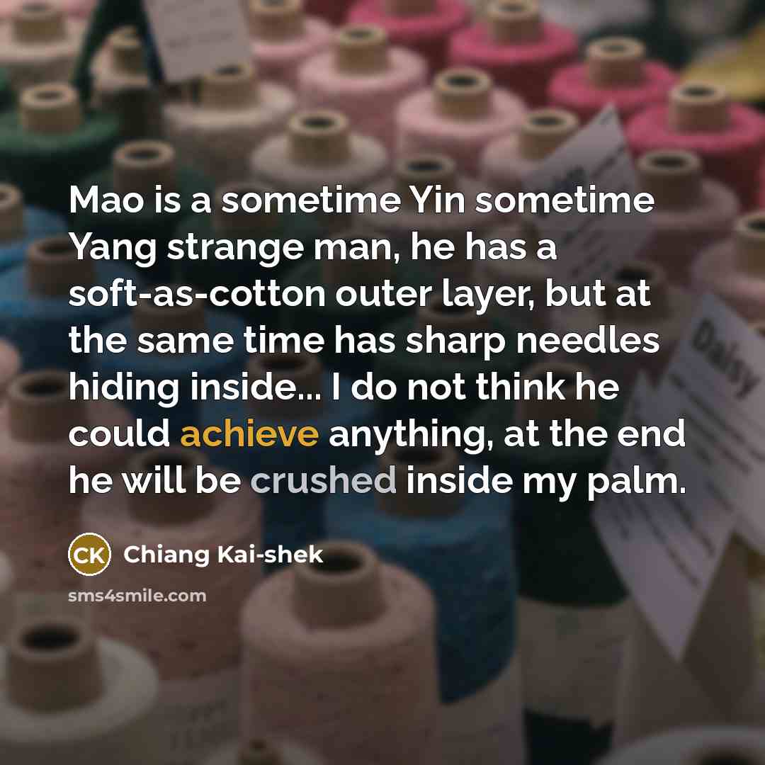 “Mao is a sometime Yin sometime Yang strange man, he…” quote by Chiang Kai-shek