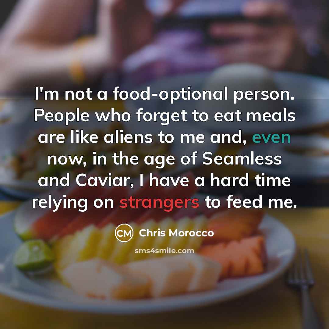 “I'm not a food-optional person. People who forget to eat…” quote by Chris Morocco