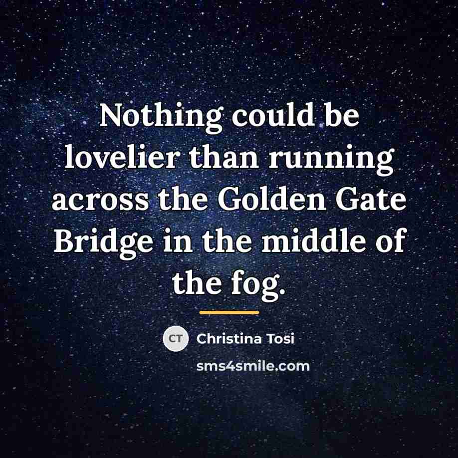 “Nothing could be lovelier than running across the Golden Gate…” quote by Christina Tosi