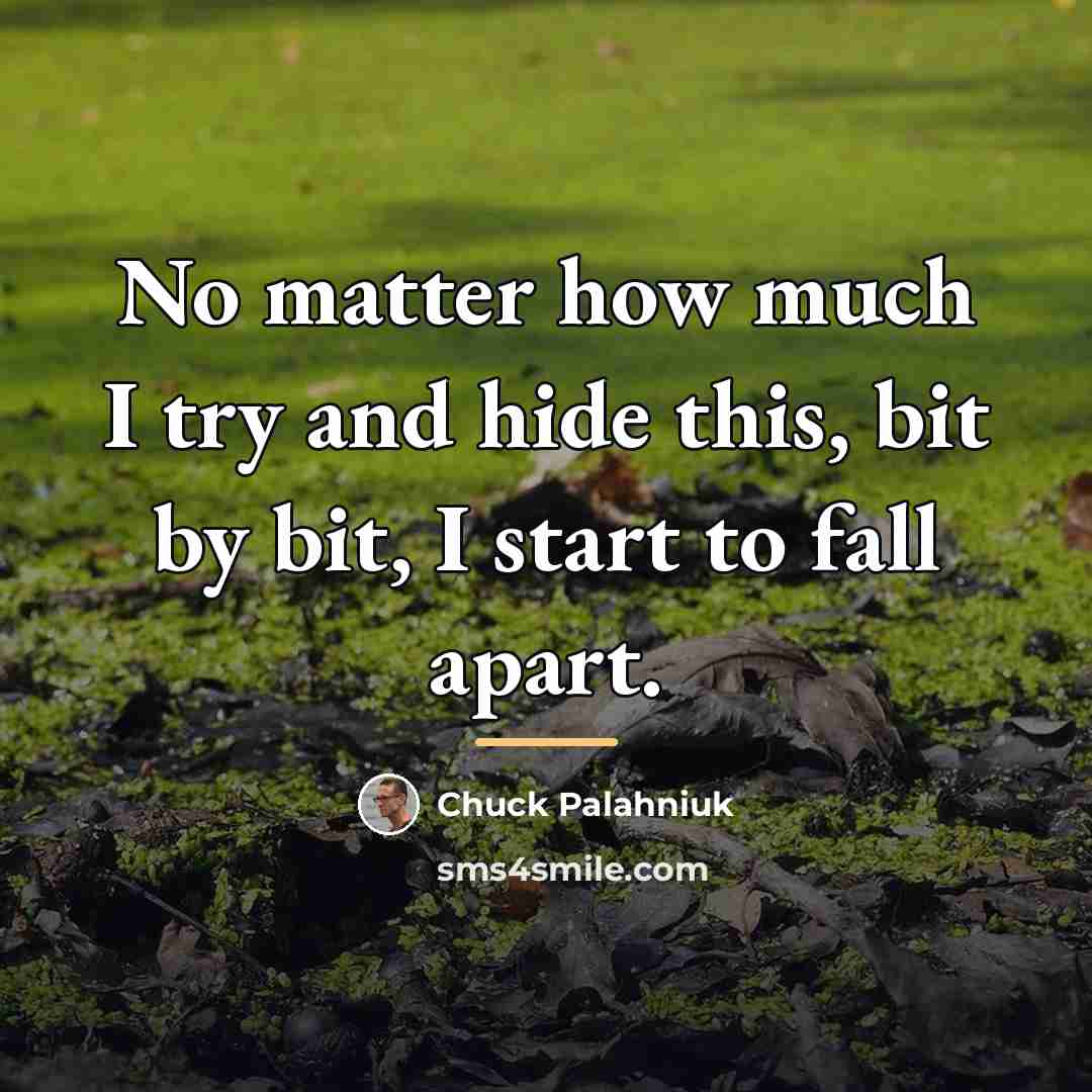 “No matter how much I try and hide this, bit…” quote by Chuck Palahniuk