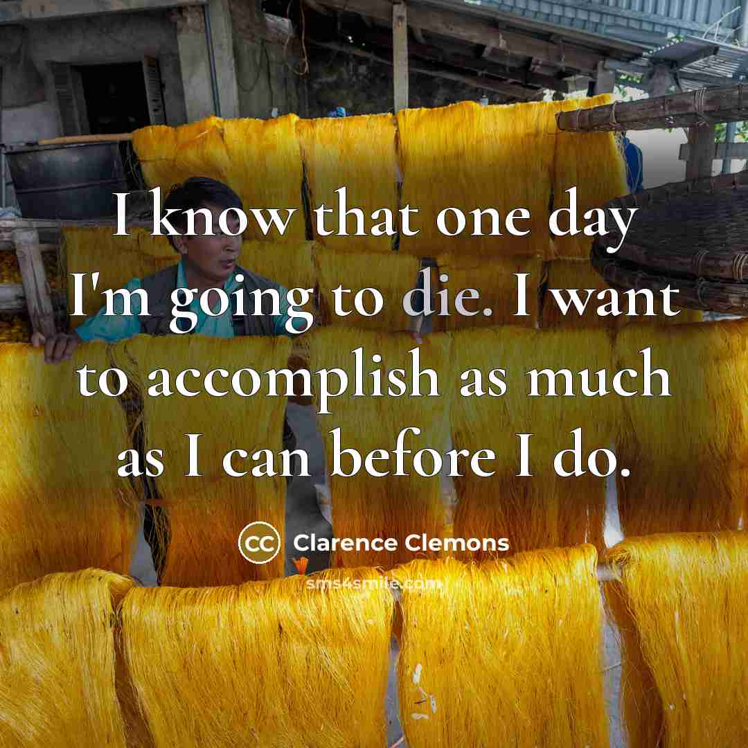 “I know that one day I'm going to die. I…” quote by Clarence Clemons