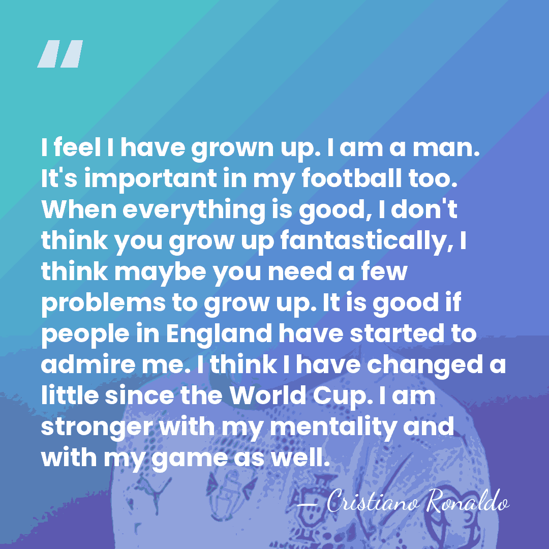 I feel I have grown up. I am a man. It's important&hellip; - Cristiano Ronaldo
