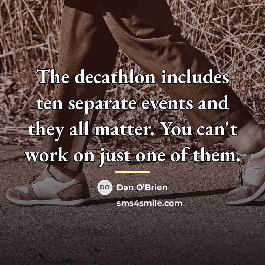 “The decathlon includes ten separate events and they all matter.…” quote by Dan O'Brien