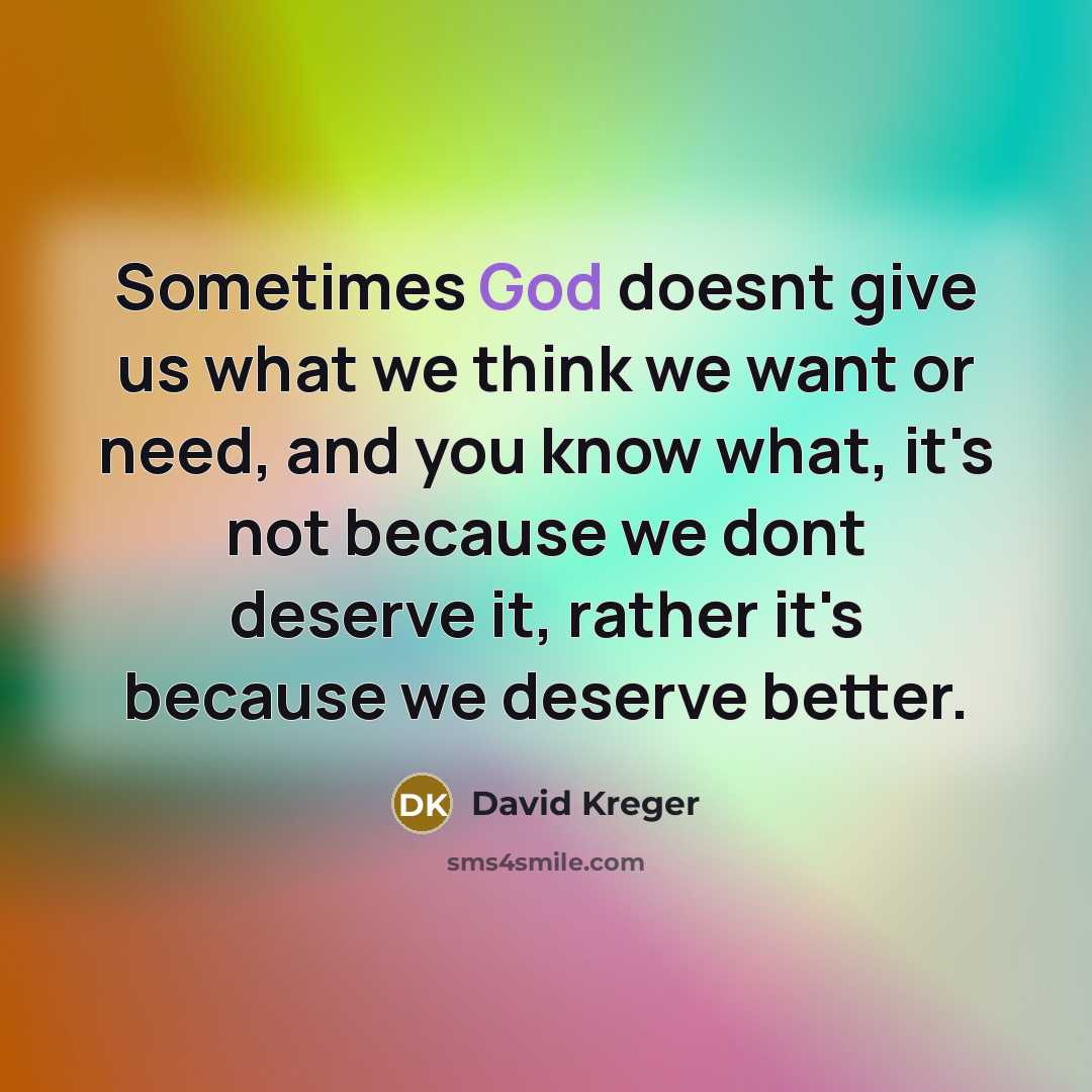 “Sometimes God doesnt give us what we think we want…” quote by David Kreger