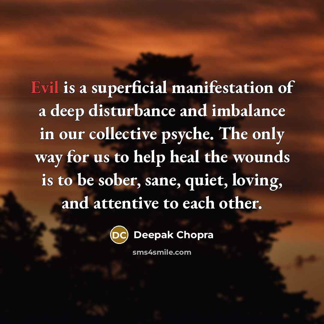 “Evil is a superficial manifestation of a deep disturbance and…” quote by Deepak Chopra