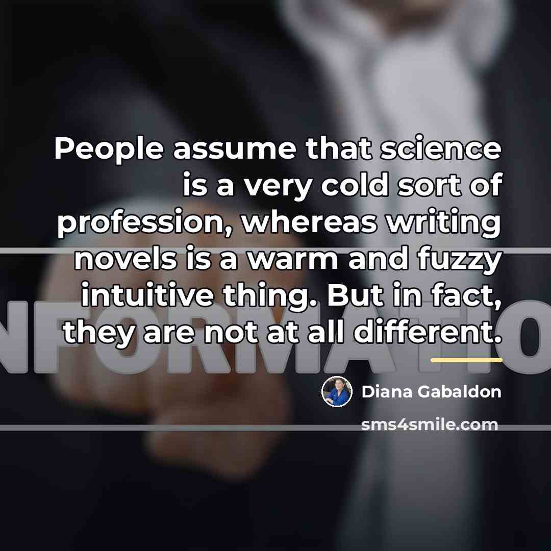 “People assume that science is a very cold sort of…” quote by Diana Gabaldon